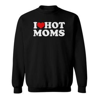 I Love Hot Moms Funny Red Heart Love Moms Premium Sweatshirt | Mazezy
