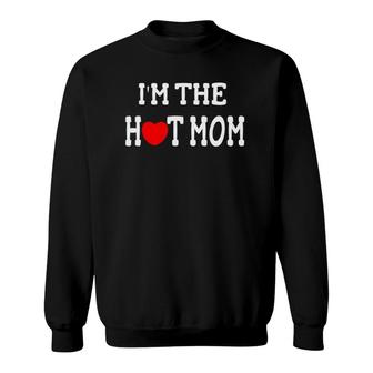 I Love Hot Moms I'm The Hot Mom Sweatshirt | Mazezy