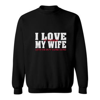 I Love It When My Wife Lets Me Buy More Sweatshirt | Mazezy