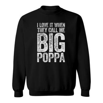I Love It When They Call Me Big Poppa Father's Day Sweatshirt | Mazezy