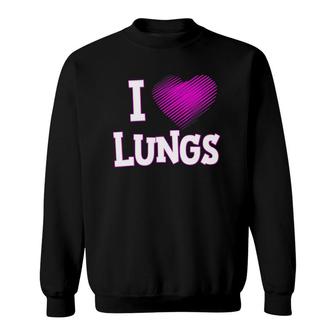 I Love Lungs Respiratory Therapist Therapy Sweatshirt | Mazezy