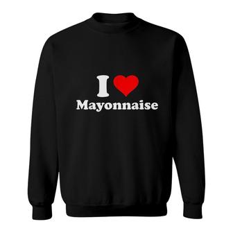 I Love Mayonnaise Sweatshirt | Mazezy