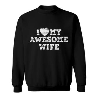 I Love My Awesome Wife Sweatshirt | Mazezy