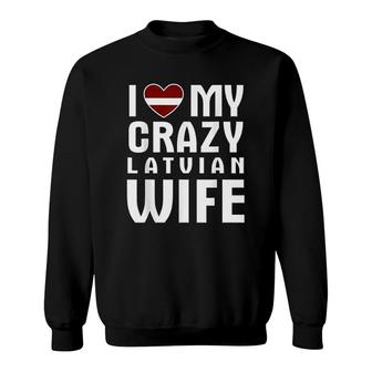 I Love My Crazy Latvian Wife Funny Sweatshirt | Mazezy