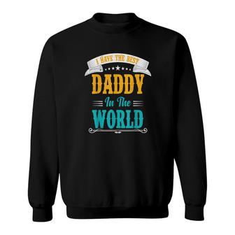 I Love My Daddy I Have The Best Daddy Sweatshirt | Mazezy