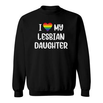I Love My Lesbian Daughter Supportive Mom Dad Parent Lgbtq Sweatshirt | Mazezy