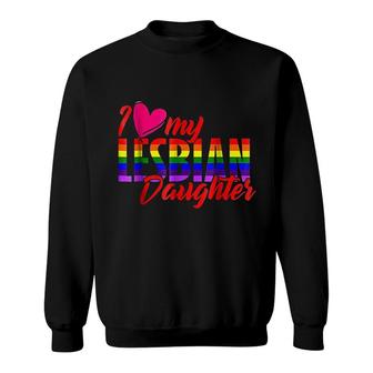 I Love My Lesbian Daughter Sweatshirt | Mazezy