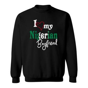 I Love My Nigerian Boyfriend Couples Gift Naija Sweatshirt | Mazezy