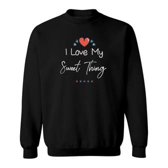 I Love My Sweet Thing Cute Mothers Day Gift Sweatshirt | Mazezy