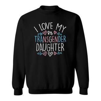 I Love My Transgender Daughter Trans Pride Flag Ally Mom Dad Sweatshirt | Mazezy