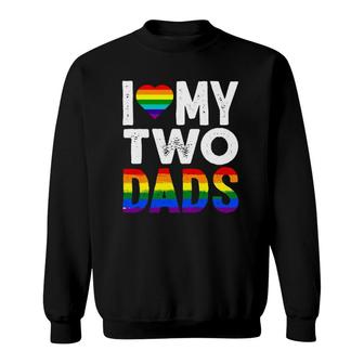 I Love My Two Dads Lgbtq Pride Sweatshirt | Mazezy