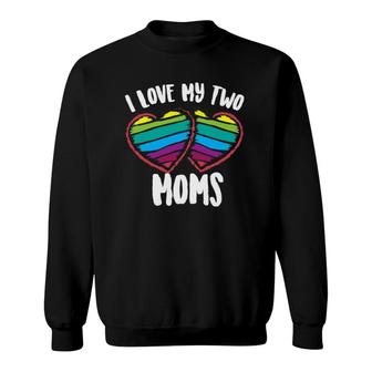 I Love My Two Moms Cool Support For Gays Tee Gift Sweatshirt | Mazezy