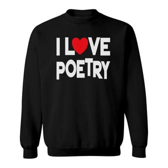 I Love Poetry Quote Teacher And Student Design Sweatshirt | Mazezy