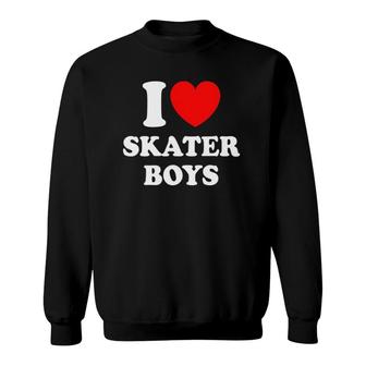 I Love Skater Boys For Skateboard Girls Mothers Day Sweatshirt | Mazezy