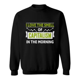 I Love The Smell Of Capitalism In The Morning Sweatshirt | Mazezy