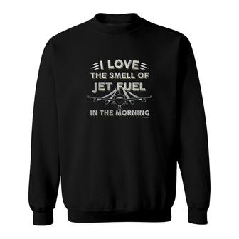I Love The Smell Of Jet Fuel In The Morning Sweatshirt | Mazezy