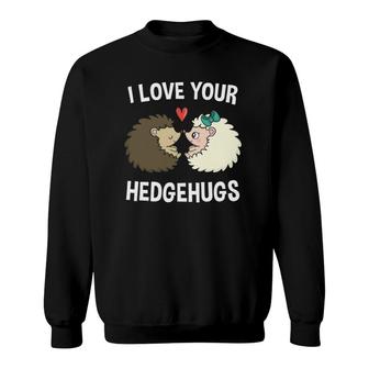 I Love Your Hedgehugs Romantic Valentines Day Hedgehog Sweatshirt | Mazezy