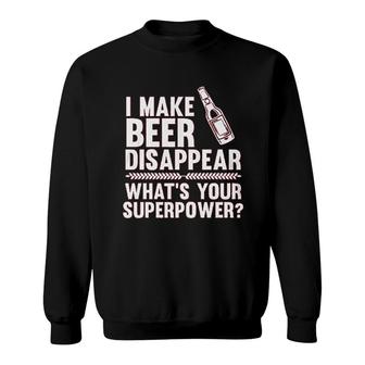 I Make Beer Disappear Sweatshirt | Mazezy