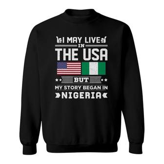 I May Live In Usa But My Story Began In Nigeria Sweatshirt | Mazezy