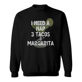 I Need A Nap 3 Tacos And A Margarita Cocktails Mamacita Sweatshirt | Mazezy