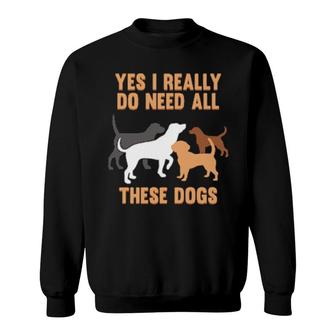 I Need Dogs Best Dog Dad Mom Animal Owner Sweatshirt | Mazezy