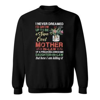 I Never Dreamed I'd Grow Up To Be A Super Cool Mother-In-Law Sweatshirt | Mazezy
