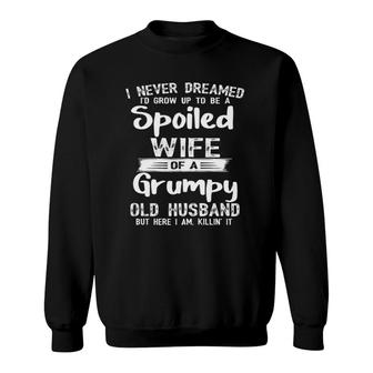 I Never Dreamed To Be A Spoiled Wife Of A Grumpy Old Husband Zip Sweatshirt | Mazezy