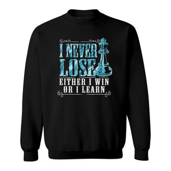 I Never Lose Either I Win Or I Learn Chess Player Sweatshirt | Mazezy