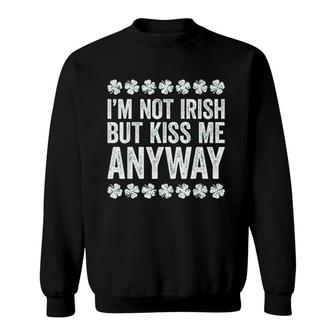 I Not Irish But Kiss Me Anyway Sweatshirt | Mazezy