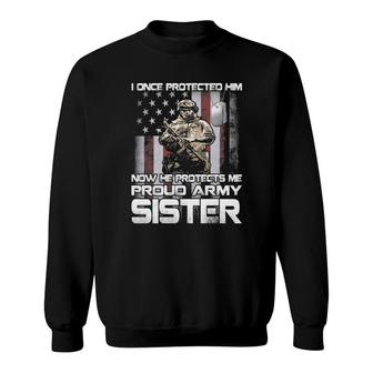 I Once Protected Him Now He Protects Me Proud Army Sister Sweatshirt | Mazezy