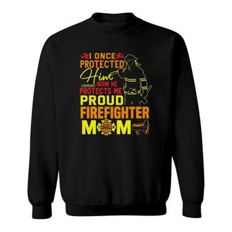 I Once Protected Him Proud Firefighter Mom Fireman Sweatshirt | Mazezy CA