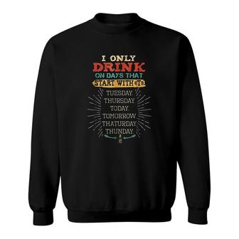 I Only Drink On Days That Start With T Sweatshirt | Mazezy CA