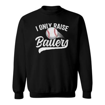 I Only Raise Ballers Baseball Mom Mother Dad Father Sweatshirt | Mazezy