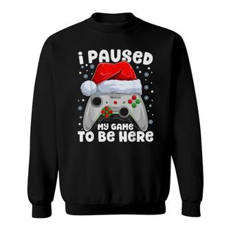 I Paused My Game Christmas Santa Video Games Xmas Sweatshirt | Mazezy
