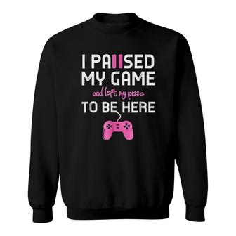 I Paused My Game To Be Here For Pizza Lovers Sweatshirt - Thegiftio