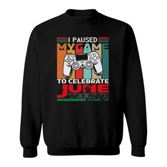 I Paused My Game To Celebrate Juneteenth 19Th Black Pride Sweatshirt | Mazezy