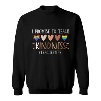 I Promise To Teach Kindness Teacherlife Sweatshirt | Mazezy