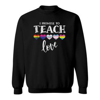 I Promise To Teach Love Lgbt-Q Pride Proud Ally Teacher Sweatshirt | Mazezy