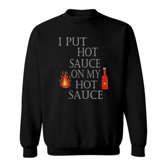 I Put Hot Sauce On My Hot Sauce Sweatshirt | Mazezy