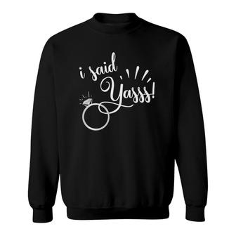 I Said Yasss Yes Engagement Wedding Announcement 2021 Gift Sweatshirt | Mazezy