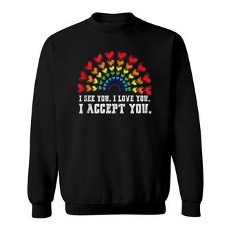 I See I Love You I Accept You Lgbtq Ally Gay Pride Sweatshirt | Mazezy