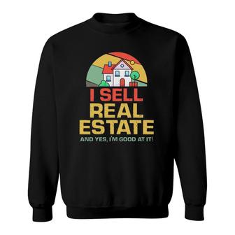 I Sell Real Estate Agent Broker Salesperson Realtor Sweatshirt | Mazezy