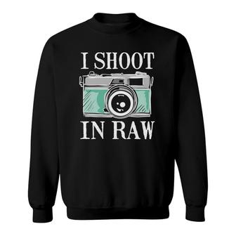 I Shoot In Raw Funny Gifts For Photographers Sweatshirt | Mazezy