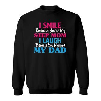 I Smile Because You're My Step Mom Funny Step Mother's Day Sweatshirt | Mazezy