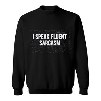 I Speak Fluent Sarcasm Sweatshirt | Mazezy CA