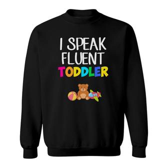 I Speak Fluent Toddler Toddler Daycare Teacher Sweatshirt | Mazezy AU