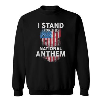 I Stand For The National Anthem Sweatshirt | Mazezy
