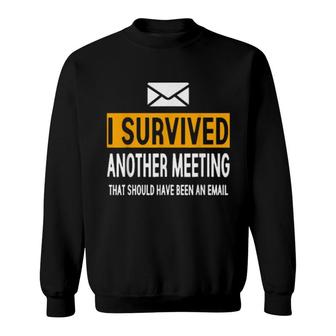 I Survived Another Meeting That Should've Been An Email Sweatshirt | Mazezy