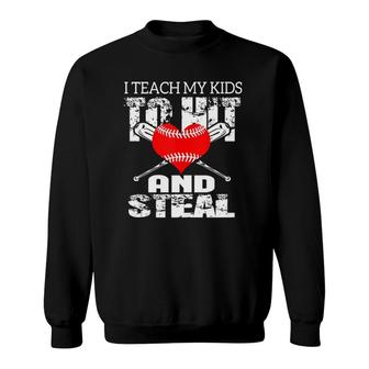 I Teach My Kids To Hit And Steal Sweatshirt | Mazezy