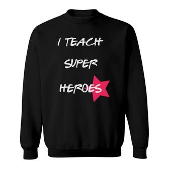 I Teach Super Heroes Funny Teacher Gif Sweatshirt | Mazezy